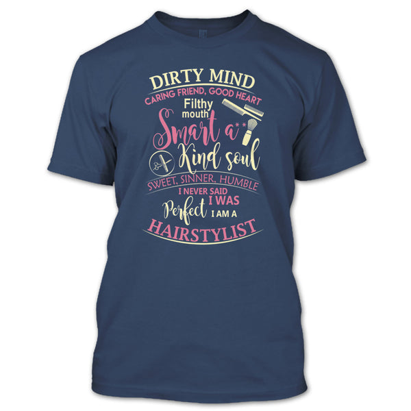Dirty Mind T Shirt, I Am A Hairstylist T Shirt