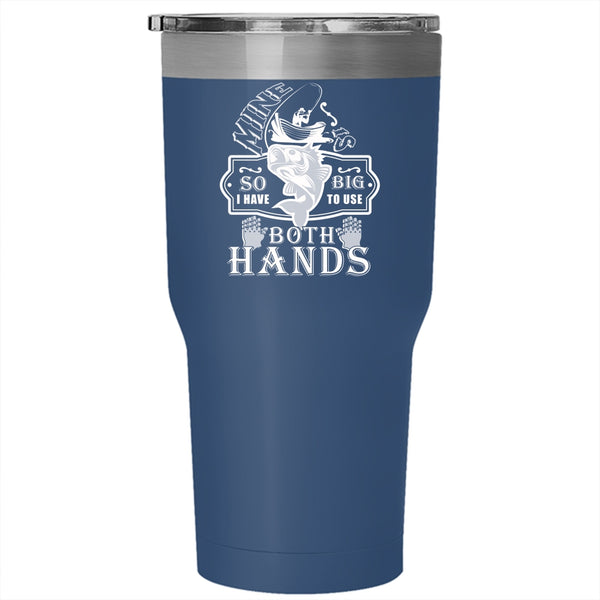 I Have To Use Both Hands Tumbler 30 oz Stainless Steel, Funny Fishing Travel Mug