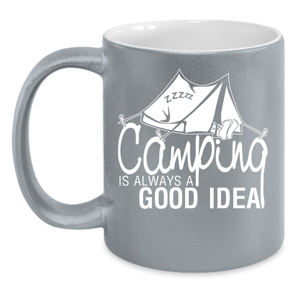Camping Is Always A Good Idea Coffee Mug, Funny Camping Coffee Cup