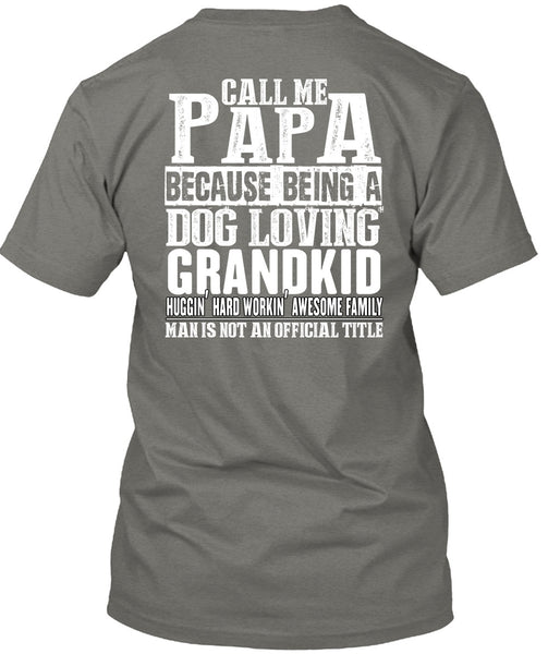 Call Me Papa T Shirt, Dog Loving Grandkid T Shirt