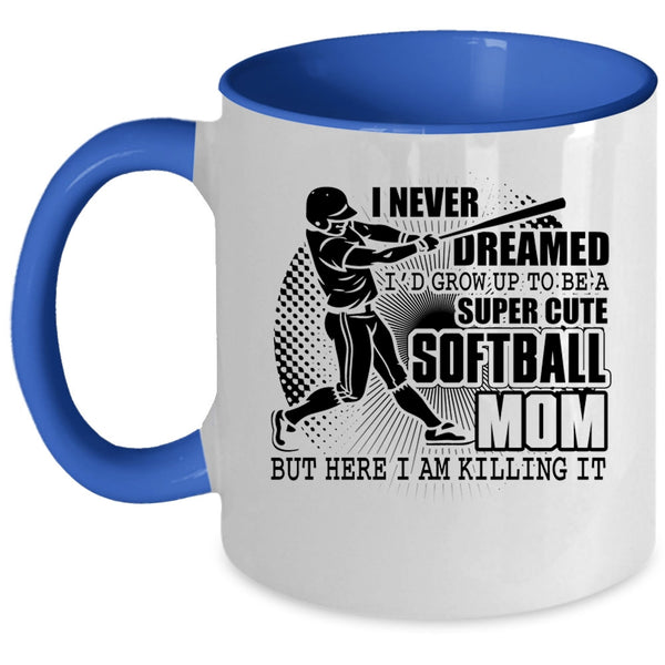 Cute Softball Mom Coffee Mug, I'd Grow Up To Be A Cute Softball Mom Accent Mug