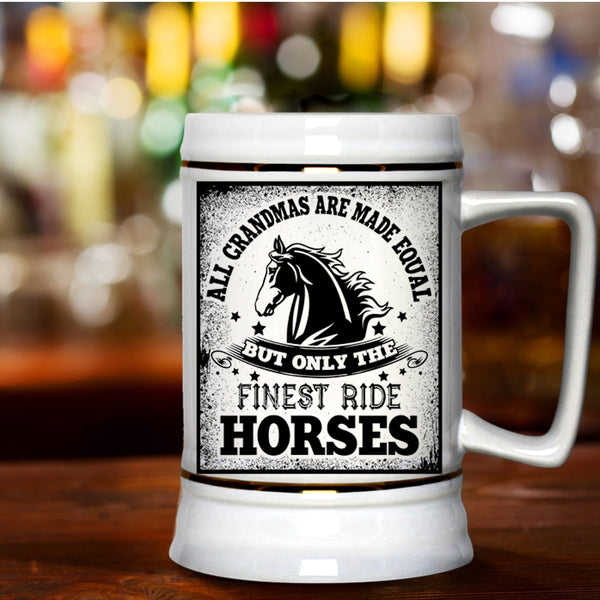 Only The Finest Ride Horses Beer Stein 22oz, All Grandmas Are Made Equal Beer Mug