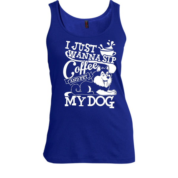I Just Wanna Sip Coffee T Shirt, And Pet My Dog Tank Top