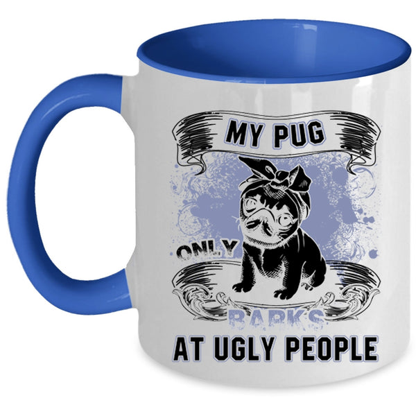 Funny Pug Coffee Mug, My Pug Only Barks At Ugly People Accent Mug
