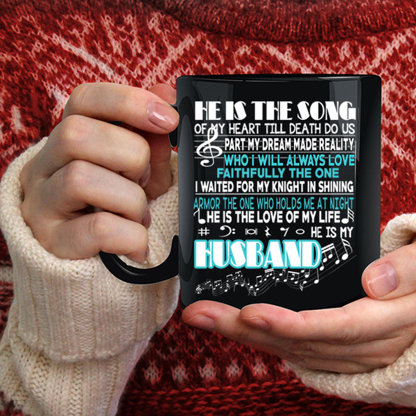 He Is The Song Coffee Mug, He Is My Husband Coffee Cup