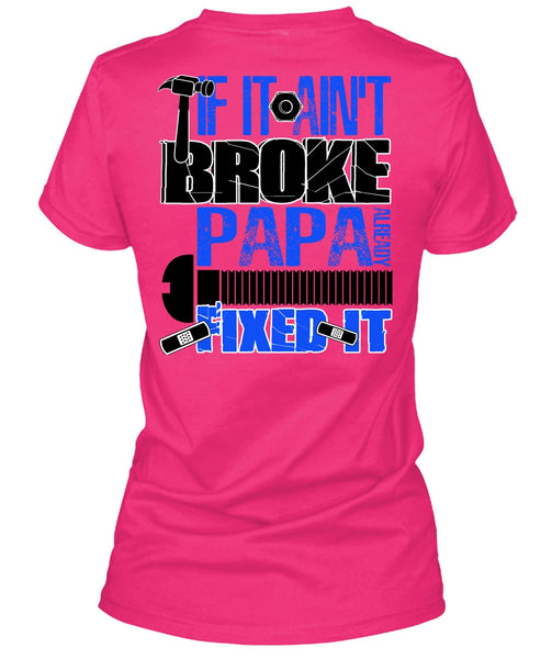 If It Ain't Broke Papa Already Fixed It T Shirt, I Love Papa T Shirt