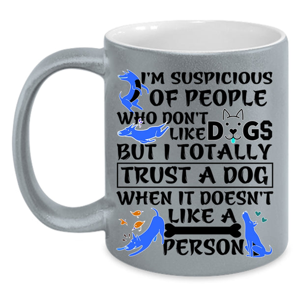 I Trust A Dog Coffee Mug, I'm Suspicious Of People Accent Mug