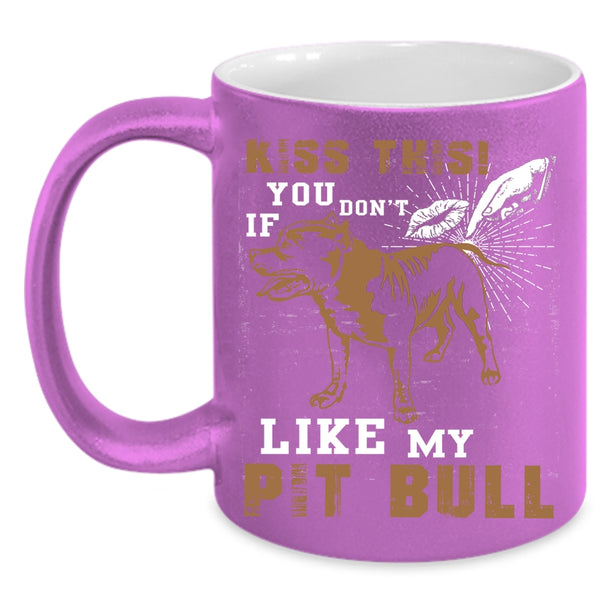 If You Don't Like My Pit Bull Coffee Mug, Pitbull Lovers Coffee Cup