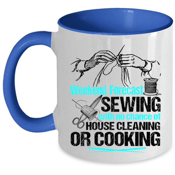 No Chance Of House Cleaning Or Cooking Coffee Mug, Weekend Forecast Sewing Accent Mug