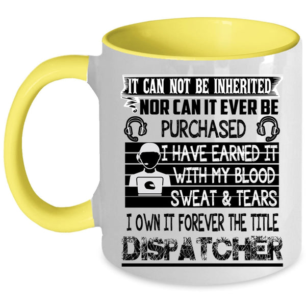 Funny Dispatcher Coffee Mug, I Own It Forever The Title Dispatcher Accent Mug