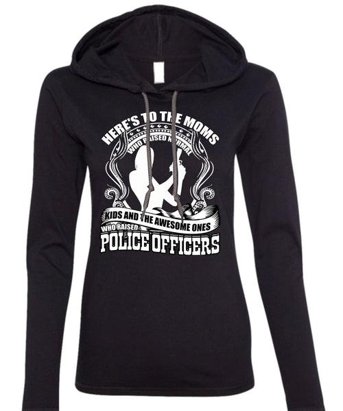 Police Officers T Shirt, Here's To The Moms T Shirt (Anvil Ladies Ringspun Hooded)