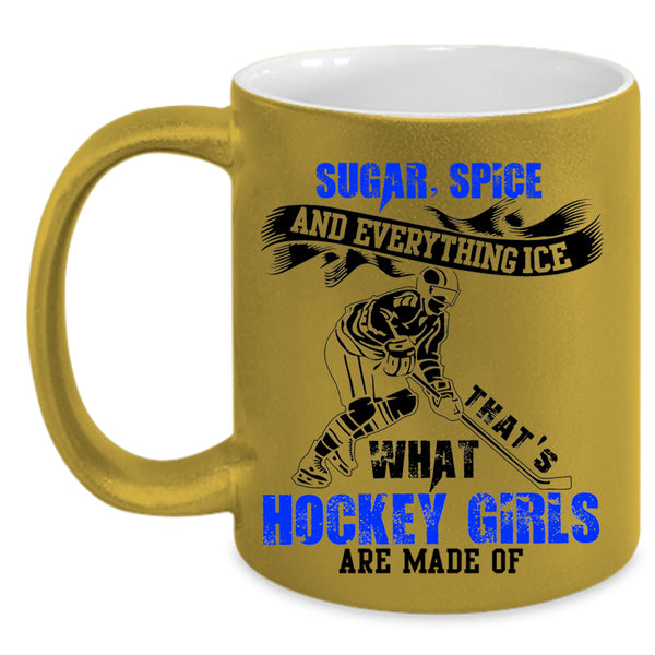 Sugar Spice And Everything Ice Coffee Mug, What Hockey Girls Are Made Of Accent Mug