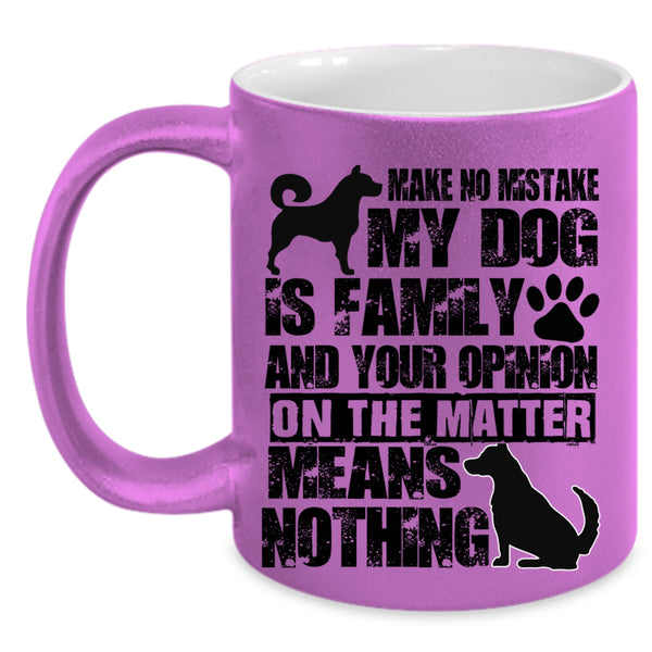 Cute Dog Lover Coffee Mug, Make No Mistake My Dog Is Family Accent Mug