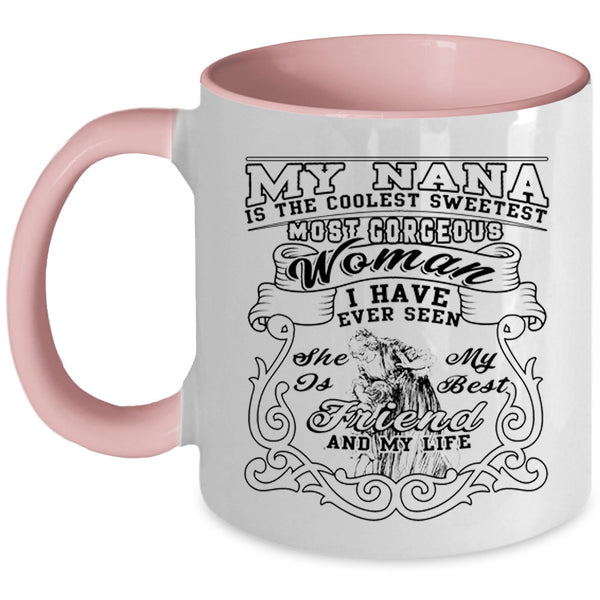 She Is My Best Friend And My Life Coffee Mug, My Nana Is The Coolest Sweetest Woman Accent Mug