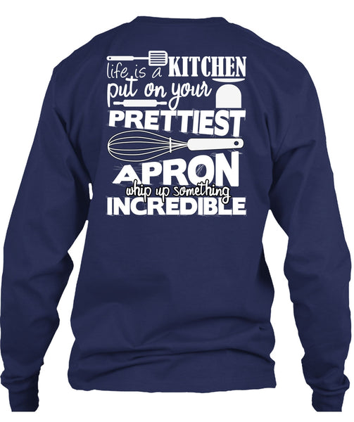 Life Is A Kitchen T Shirt, Put On Your Prettiest T Shirt