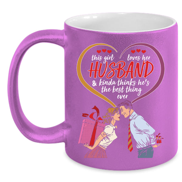 This Girl Loves Her Husband Coffee Mug, He's The Best Thing Ever Coffee Cup