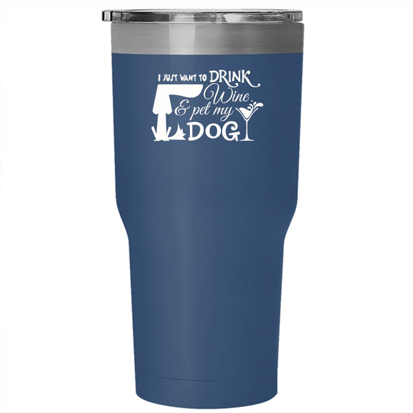 I Just Want To Drink Wine And Pet Tumbler, Love Dog Mug