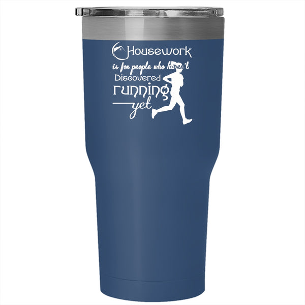 Housework Is For People Tumbler 30 oz Stainless Steel, Haven't Discovered Running Yet Travel Mug