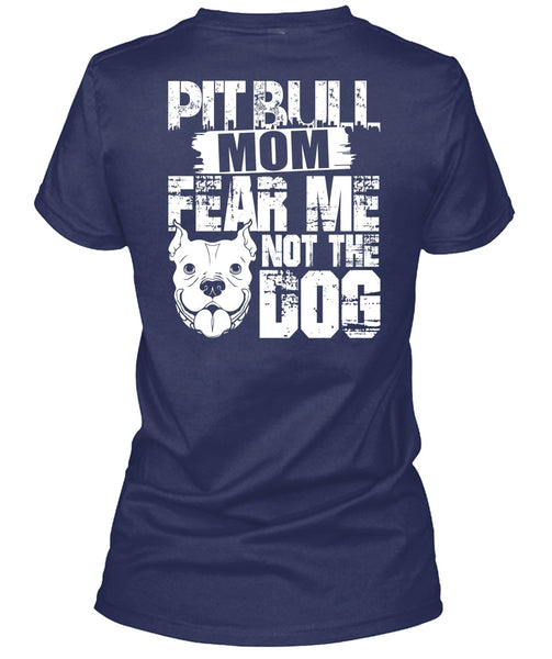 Pit Bull Mom Fear Me Not The Dog T Shirt, Like A Pit Bull T Shirt