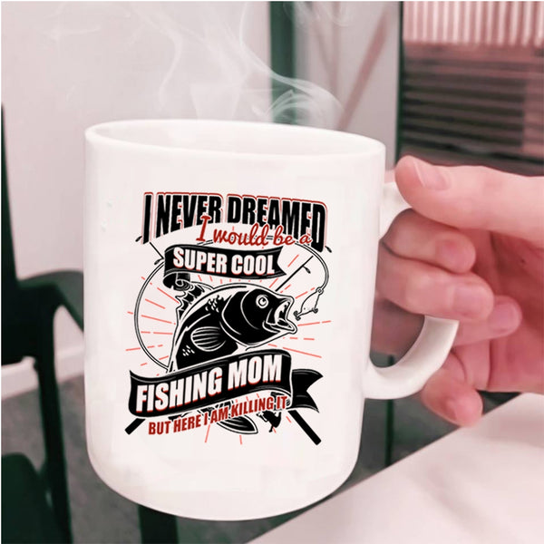 Cool Fishing Mom Coffee Mug, I Would Be A Cool Fishing Mom Cup