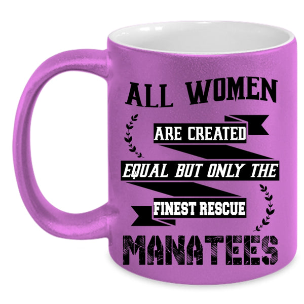 Only The Finest Rescue Manatees Coffee Mug, All Women Are Created Equal Accent Mug