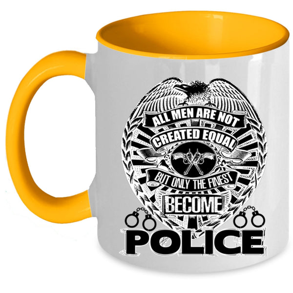 Only The Finest Become Police Coffee Mug, All Men Are Not Created Equal Accent Mug
