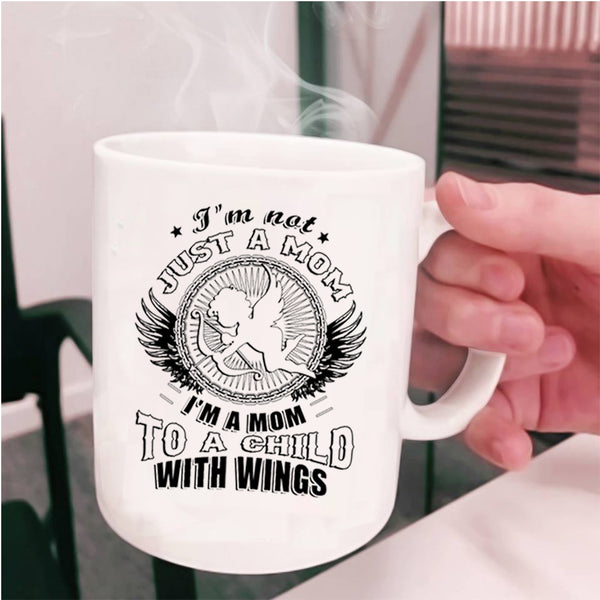 I'm A Mom To A Child With Wings Coffee Mug, I'm Not Just A Mom Cup