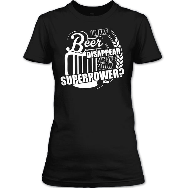 I Make Beer Disapear T Shirt, What's Your Supperpower T Shirt