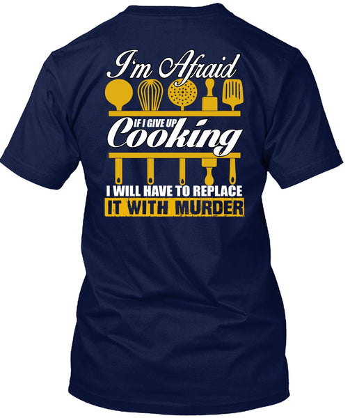 I Give Up Cooking T Shirt, Being A Chef T Shirt