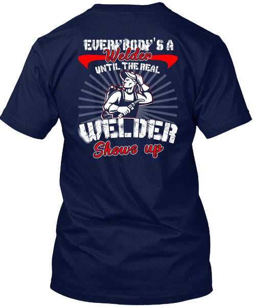 Everybody's A Welder T Shirt, Welder Shows Up T Shirt