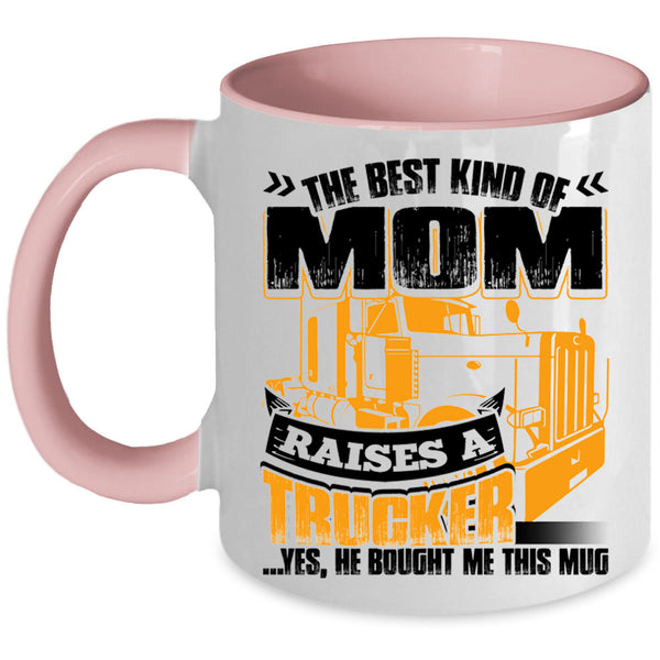 Gift For Mom Coffee Mug, The Best Kind Of Mom Raises A Trucker Accent Mug