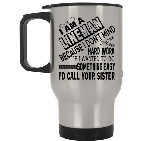Cool Gift For Lineman Travel Mug, I Am A Lineman Mug