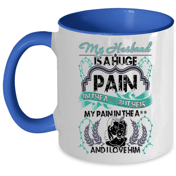 I Love Him Coffee Mug, My Husband Is A Huge pain Accent Mug