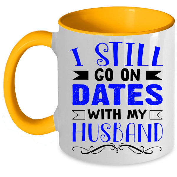 Lovely Dating Coffee Mug, I Still Go On Dates With My Husband Accent Mug