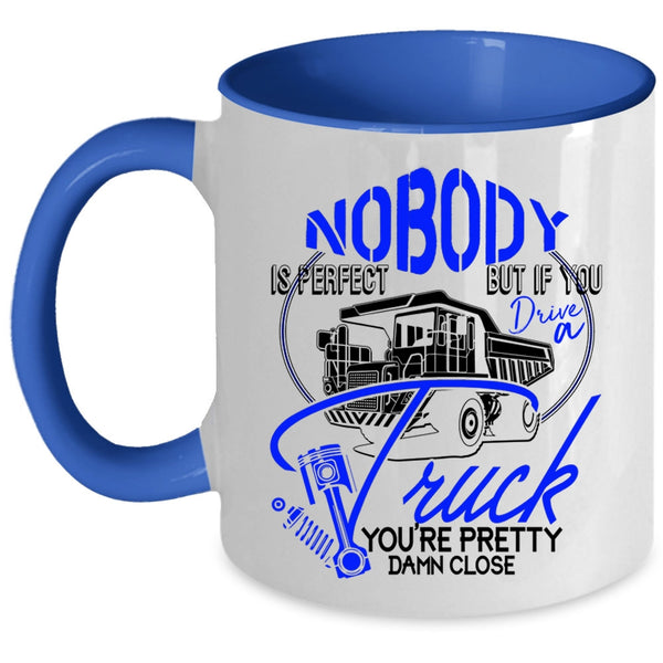 If You Drive A Truck Coffee Mug, Nobody Is Perfect Accent Mug