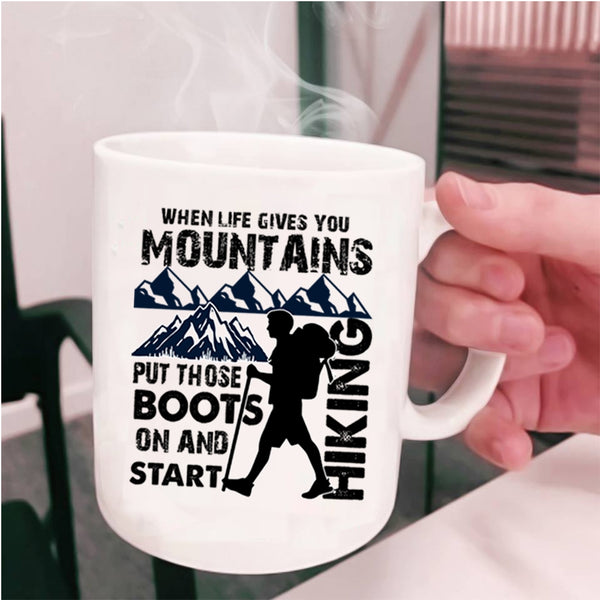 I Start Hiking Coffee Mug, When Life Gives You Mountains Cup