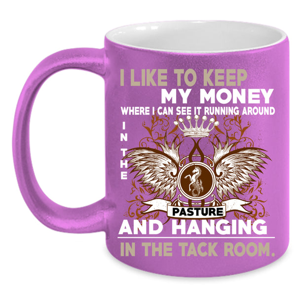 I Like To Keep My Money Coffee Mug, Pasture And Hanging Coffee Cup