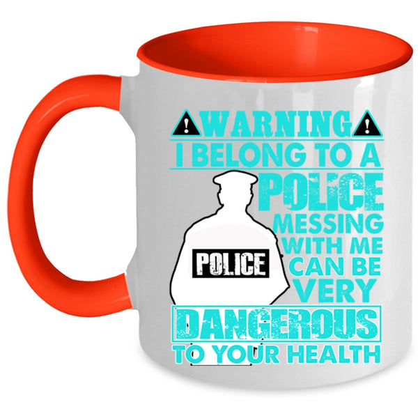 Don't Mess With Me Coffee Mug, I Belong To A Police Accent Mug