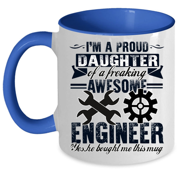 Cool Coffee Mug, I'm A Proud Daughter Of An Awesome Engineer Accent Mug