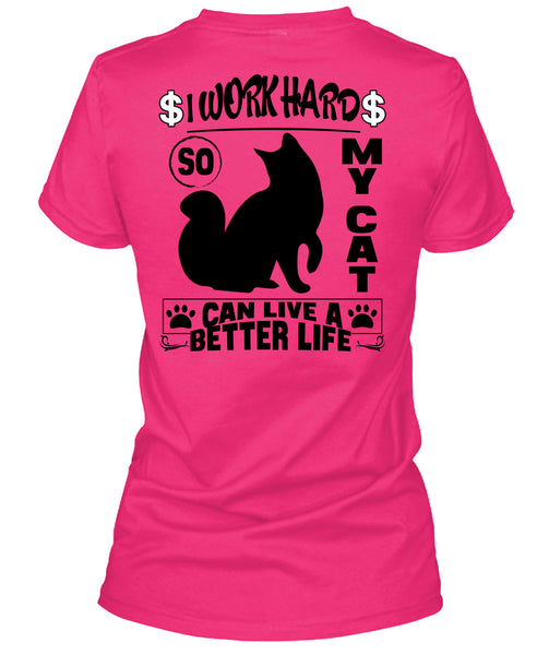 I Work Hard So My Cat Can Live A Better Life T Shirt, I Love My Cat T Shirt