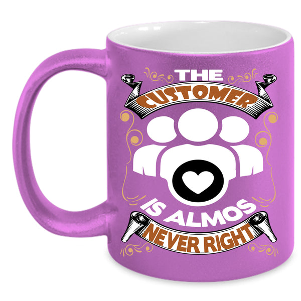 The Customer Is Almost Never Right Coffee Mug, Funny Coffee Cup