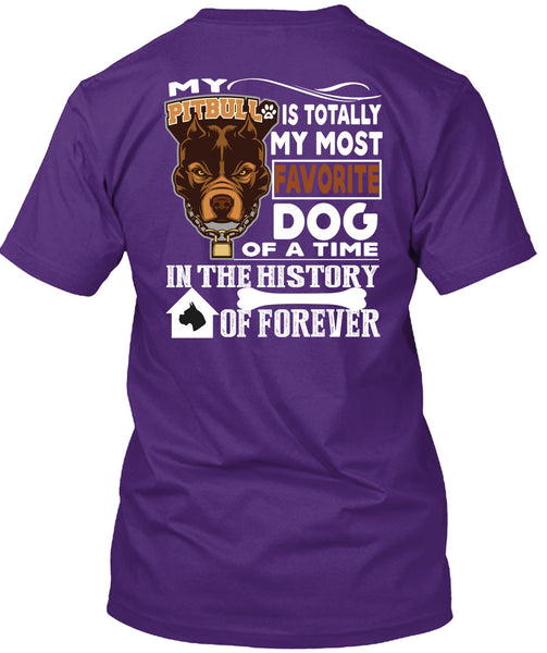 My Pit Bull Is Totally My Most Favorite Dog T Shirt, A Time In The History Of Forever T Shirt