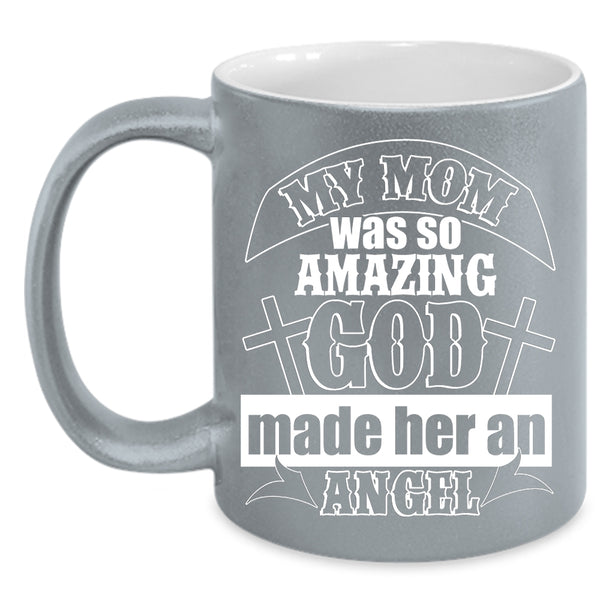 My Mom Was So Amazing Coffee Mug, God Made Her Angel Coffee Cup