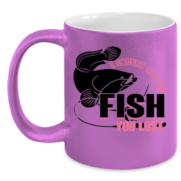Cool Fishing Coffee Mug, I Caught The Big Fish You Lost Accent Mug