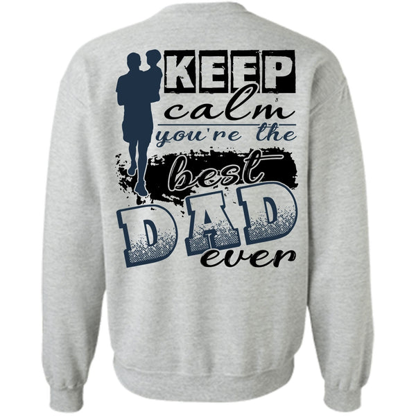 I Love Dad T Shirt, Keep Calm You're The Best Dad Ever Sweatshirt