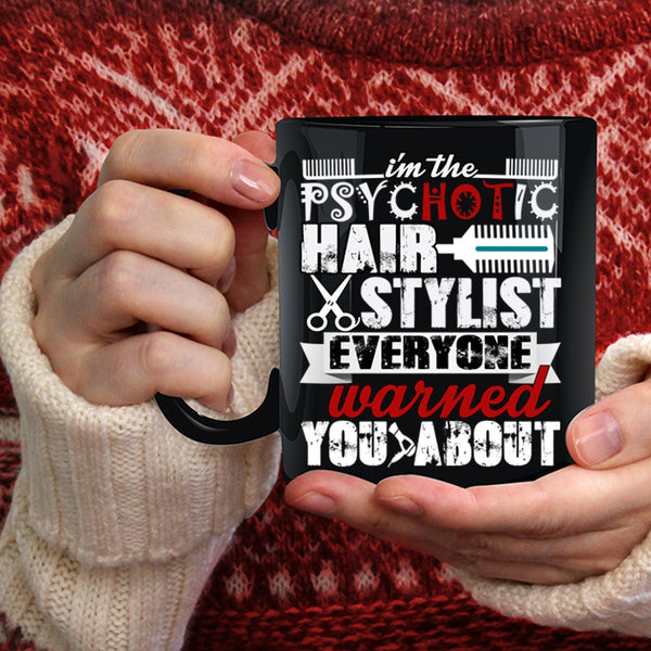 I'm The Psychotic Hair Stylist Coffee Mug, Cute Hairstylist Coffee Cup