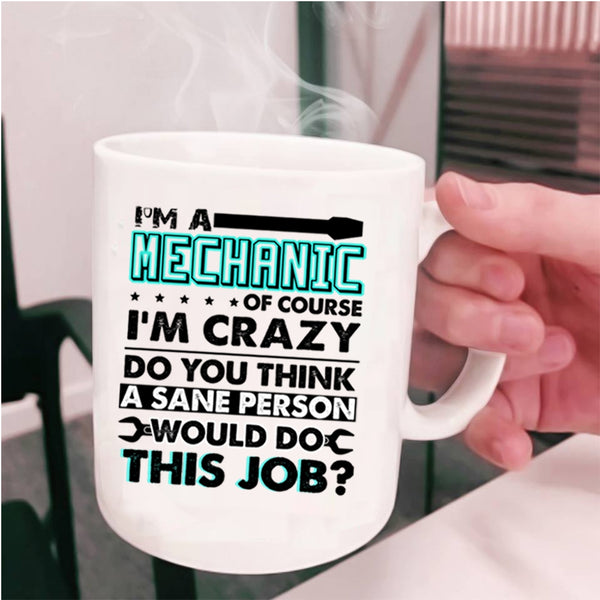 Crazy Mechanics Coffee Mug, I'm A Mechanic Cup