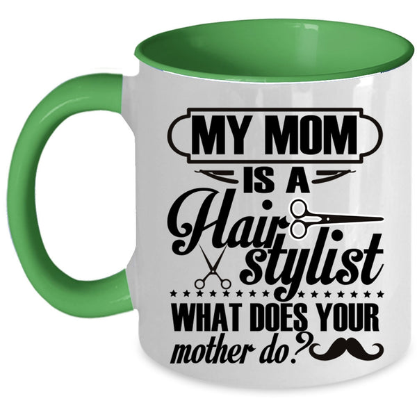 What Does You Mother Do Coffee Mug, My Mom Is A Hair Stylist Accent Mug