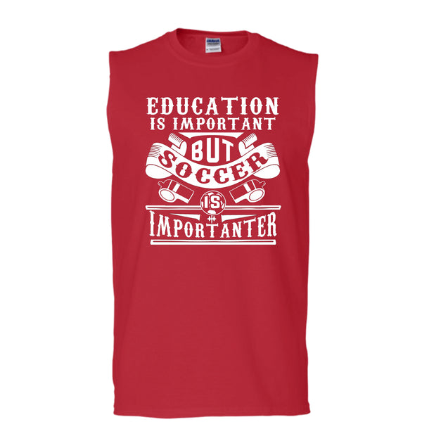 I Love Playing Soccer T Shirt, Education Is Important But Soccer Is Importanter T Shirt, Cool T Shirt (Men's Cotton Sleeveless)
