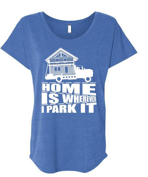Home Is Wherever I Park It T Shirt, My Home T Shirt, Cool Shirt (Ladies' Triblend Dolman Sleeve)